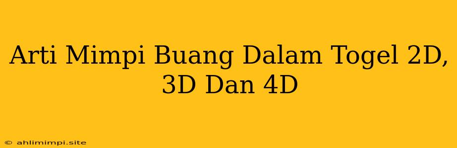 Arti Mimpi Buang Dalam Togel 2D, 3D Dan 4D