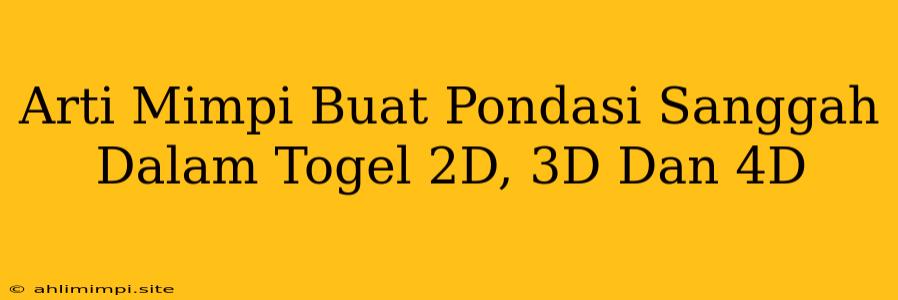 Arti Mimpi Buat Pondasi Sanggah Dalam Togel 2D, 3D Dan 4D