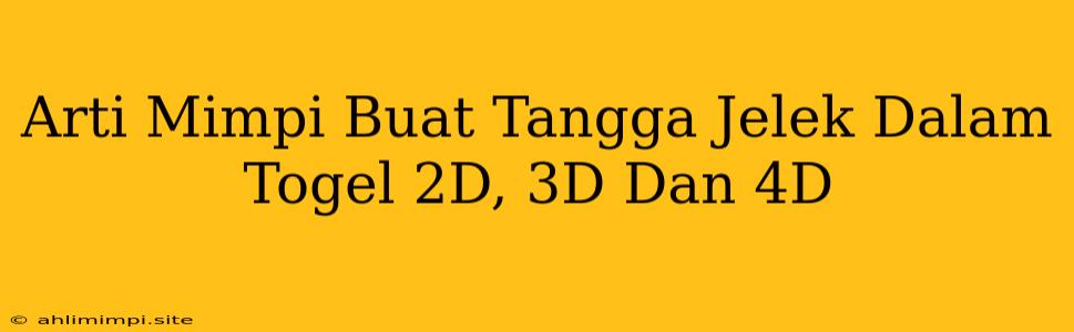 Arti Mimpi Buat Tangga Jelek Dalam Togel 2D, 3D Dan 4D