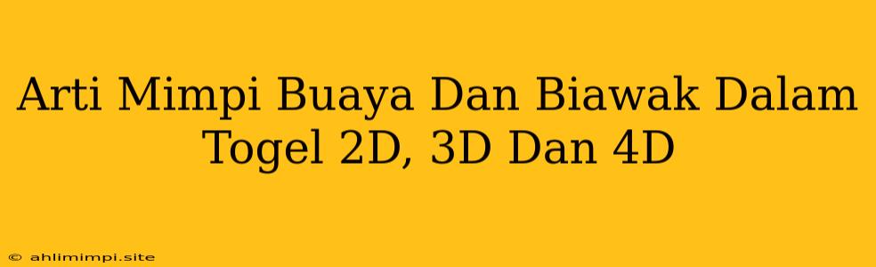 Arti Mimpi Buaya Dan Biawak Dalam Togel 2D, 3D Dan 4D