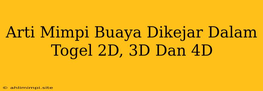 Arti Mimpi Buaya Dikejar Dalam Togel 2D, 3D Dan 4D