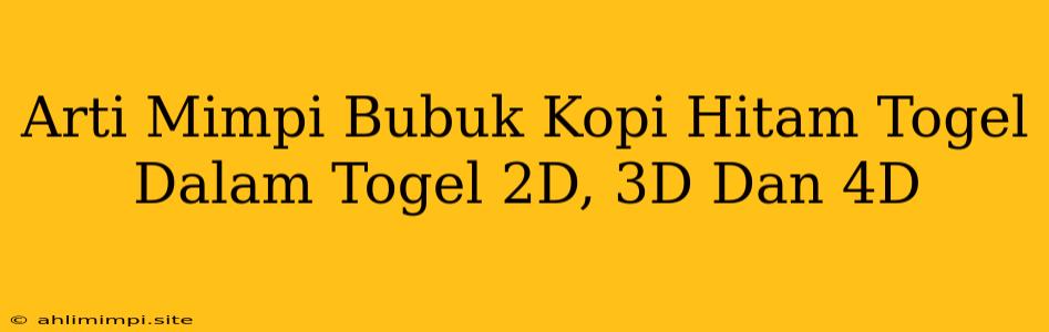 Arti Mimpi Bubuk Kopi Hitam Togel Dalam Togel 2D, 3D Dan 4D