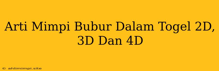 Arti Mimpi Bubur Dalam Togel 2D, 3D Dan 4D