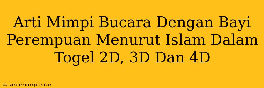 Arti Mimpi Bucara Dengan Bayi Perempuan Menurut Islam Dalam Togel 2D, 3D Dan 4D