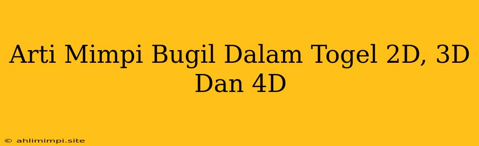 Arti Mimpi Bugil Dalam Togel 2D, 3D Dan 4D