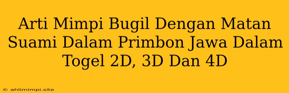 Arti Mimpi Bugil Dengan Matan Suami Dalam Primbon Jawa Dalam Togel 2D, 3D Dan 4D