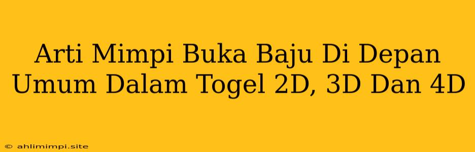 Arti Mimpi Buka Baju Di Depan Umum Dalam Togel 2D, 3D Dan 4D