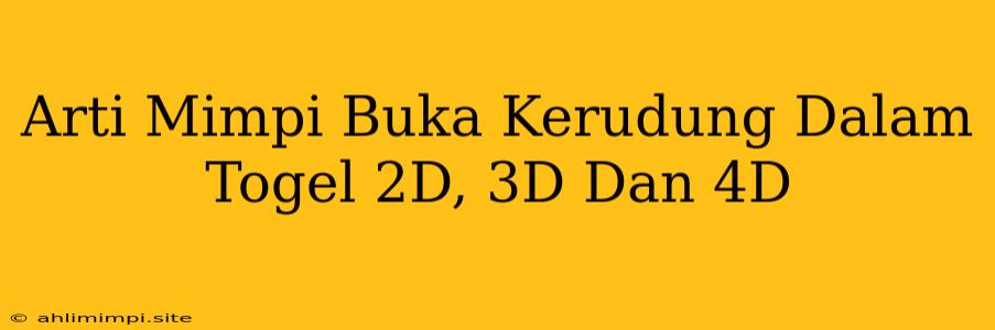 Arti Mimpi Buka Kerudung Dalam Togel 2D, 3D Dan 4D