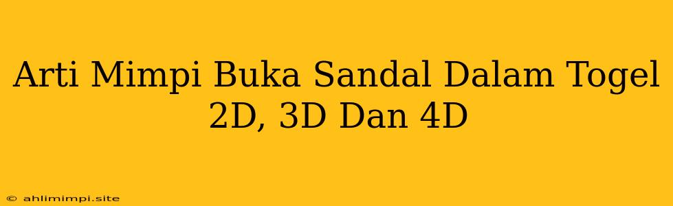 Arti Mimpi Buka Sandal Dalam Togel 2D, 3D Dan 4D