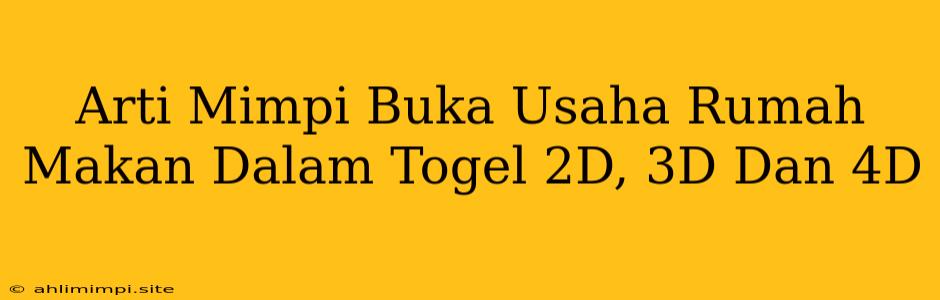 Arti Mimpi Buka Usaha Rumah Makan Dalam Togel 2D, 3D Dan 4D