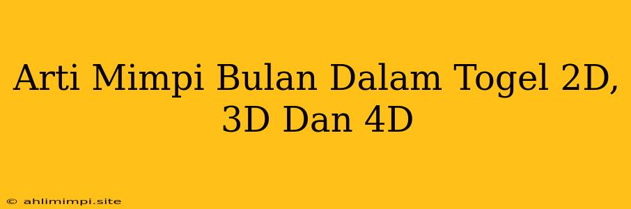 Arti Mimpi Bulan Dalam Togel 2D, 3D Dan 4D