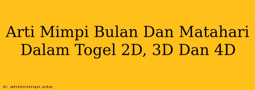 Arti Mimpi Bulan Dan Matahari Dalam Togel 2D, 3D Dan 4D