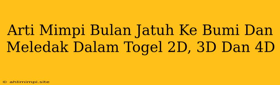 Arti Mimpi Bulan Jatuh Ke Bumi Dan Meledak Dalam Togel 2D, 3D Dan 4D