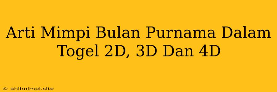 Arti Mimpi Bulan Purnama Dalam Togel 2D, 3D Dan 4D