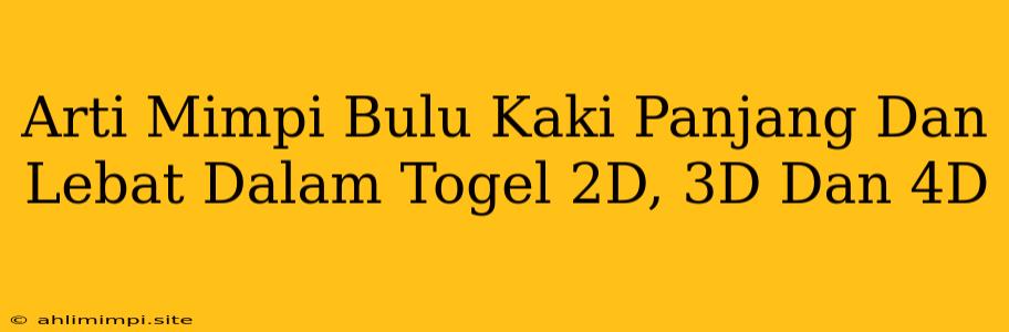 Arti Mimpi Bulu Kaki Panjang Dan Lebat Dalam Togel 2D, 3D Dan 4D