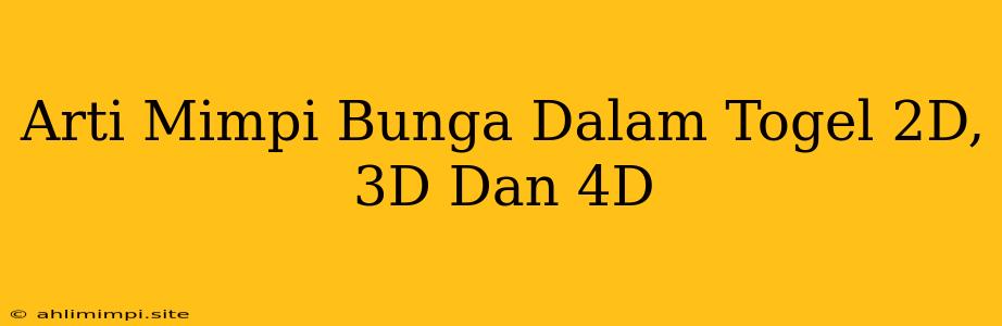 Arti Mimpi Bunga Dalam Togel 2D, 3D Dan 4D