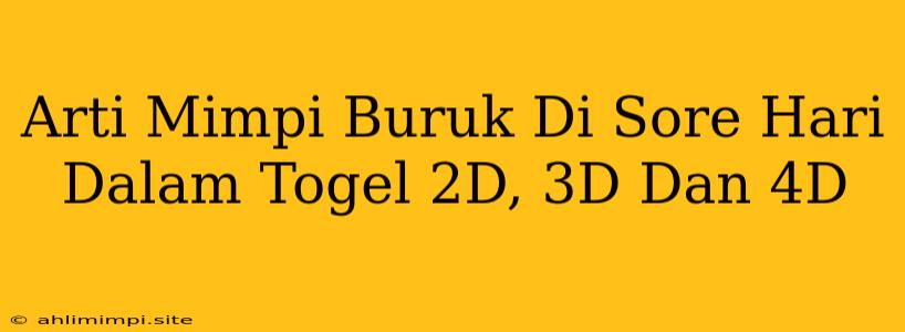 Arti Mimpi Buruk Di Sore Hari Dalam Togel 2D, 3D Dan 4D