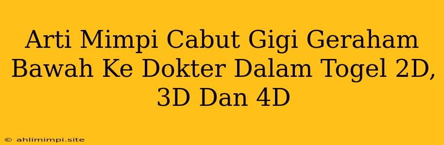 Arti Mimpi Cabut Gigi Geraham Bawah Ke Dokter Dalam Togel 2D, 3D Dan 4D