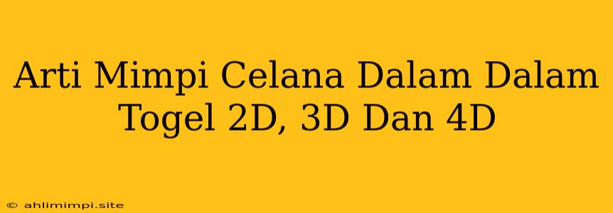 Arti Mimpi Celana Dalam Dalam Togel 2D, 3D Dan 4D