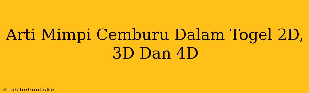 Arti Mimpi Cemburu Dalam Togel 2D, 3D Dan 4D