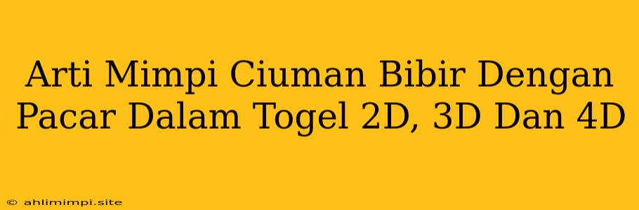 Arti Mimpi Ciuman Bibir Dengan Pacar Dalam Togel 2D, 3D Dan 4D