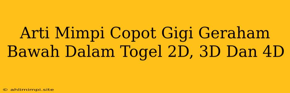 Arti Mimpi Copot Gigi Geraham Bawah Dalam Togel 2D, 3D Dan 4D