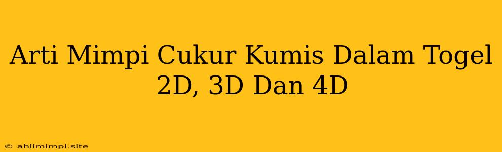 Arti Mimpi Cukur Kumis Dalam Togel 2D, 3D Dan 4D