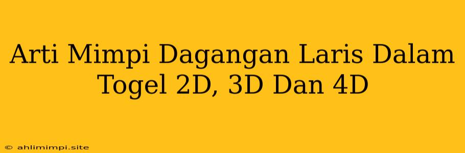 Arti Mimpi Dagangan Laris Dalam Togel 2D, 3D Dan 4D