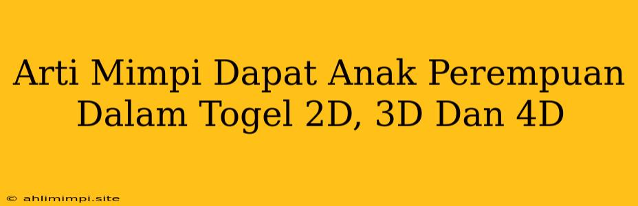 Arti Mimpi Dapat Anak Perempuan Dalam Togel 2D, 3D Dan 4D