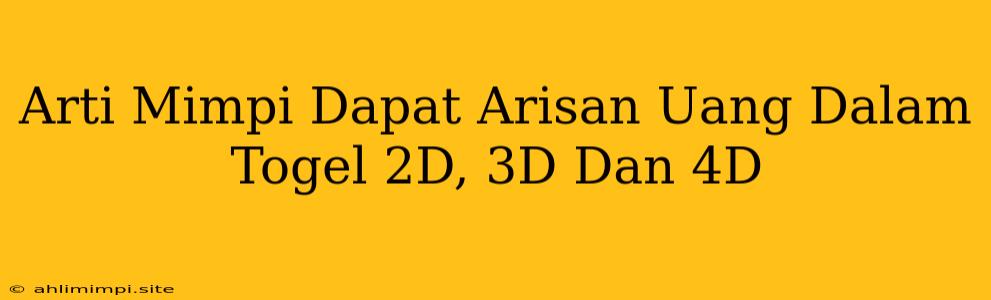 Arti Mimpi Dapat Arisan Uang Dalam Togel 2D, 3D Dan 4D