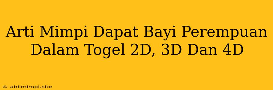 Arti Mimpi Dapat Bayi Perempuan Dalam Togel 2D, 3D Dan 4D