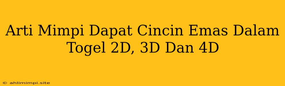 Arti Mimpi Dapat Cincin Emas Dalam Togel 2D, 3D Dan 4D