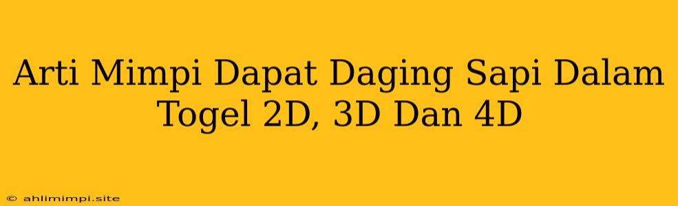 Arti Mimpi Dapat Daging Sapi Dalam Togel 2D, 3D Dan 4D