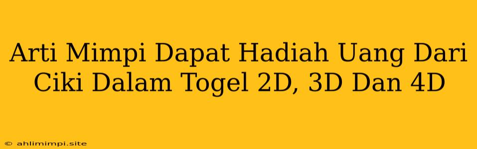 Arti Mimpi Dapat Hadiah Uang Dari Ciki Dalam Togel 2D, 3D Dan 4D