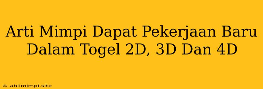 Arti Mimpi Dapat Pekerjaan Baru Dalam Togel 2D, 3D Dan 4D