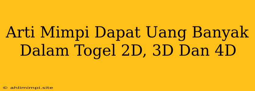 Arti Mimpi Dapat Uang Banyak Dalam Togel 2D, 3D Dan 4D