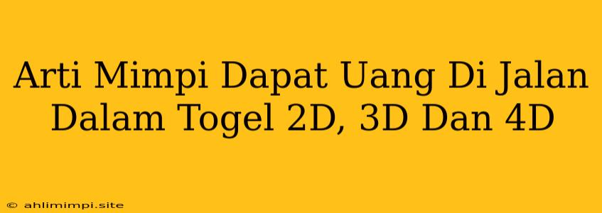 Arti Mimpi Dapat Uang Di Jalan Dalam Togel 2D, 3D Dan 4D