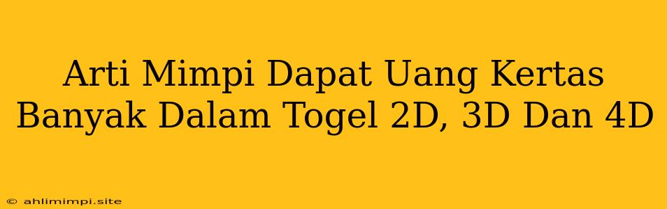 Arti Mimpi Dapat Uang Kertas Banyak Dalam Togel 2D, 3D Dan 4D