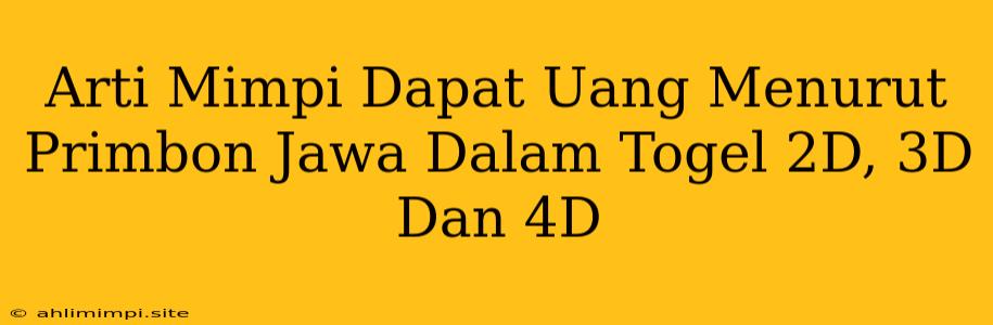 Arti Mimpi Dapat Uang Menurut Primbon Jawa Dalam Togel 2D, 3D Dan 4D