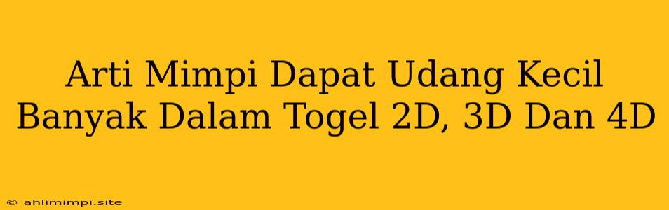 Arti Mimpi Dapat Udang Kecil Banyak Dalam Togel 2D, 3D Dan 4D