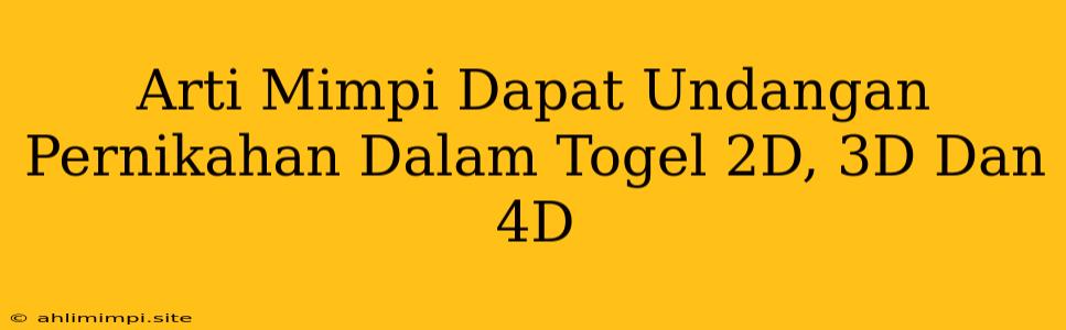 Arti Mimpi Dapat Undangan Pernikahan Dalam Togel 2D, 3D Dan 4D