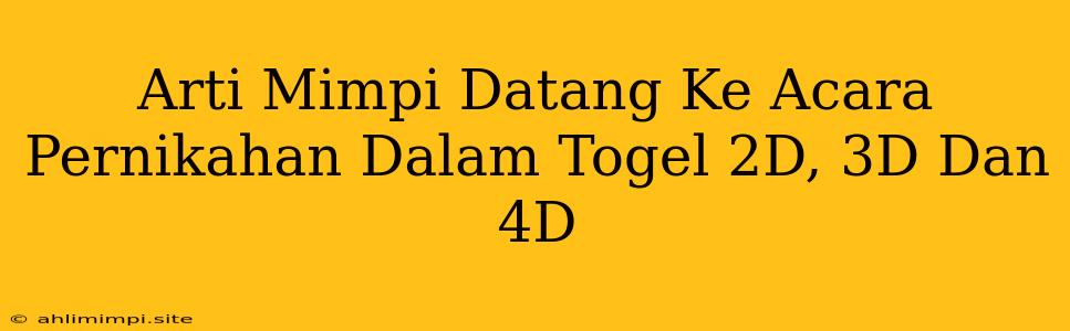 Arti Mimpi Datang Ke Acara Pernikahan Dalam Togel 2D, 3D Dan 4D