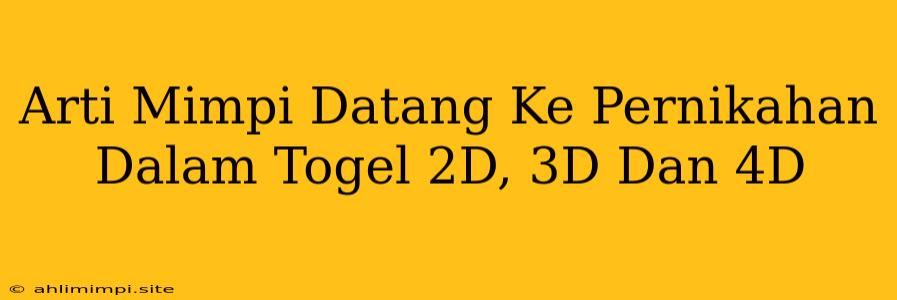 Arti Mimpi Datang Ke Pernikahan Dalam Togel 2D, 3D Dan 4D