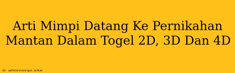 Arti Mimpi Datang Ke Pernikahan Mantan Dalam Togel 2D, 3D Dan 4D