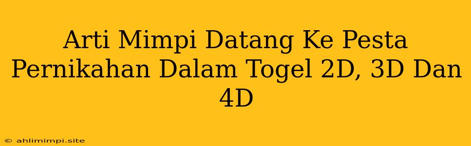 Arti Mimpi Datang Ke Pesta Pernikahan Dalam Togel 2D, 3D Dan 4D