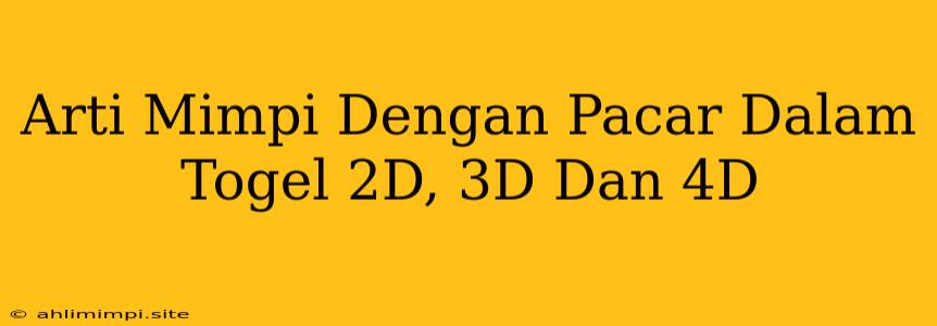 Arti Mimpi Dengan Pacar Dalam Togel 2D, 3D Dan 4D