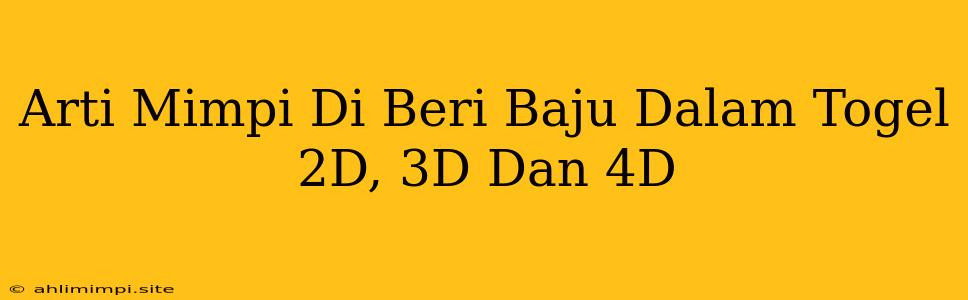 Arti Mimpi Di Beri Baju Dalam Togel 2D, 3D Dan 4D