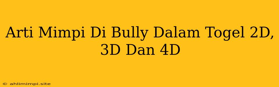 Arti Mimpi Di Bully Dalam Togel 2D, 3D Dan 4D