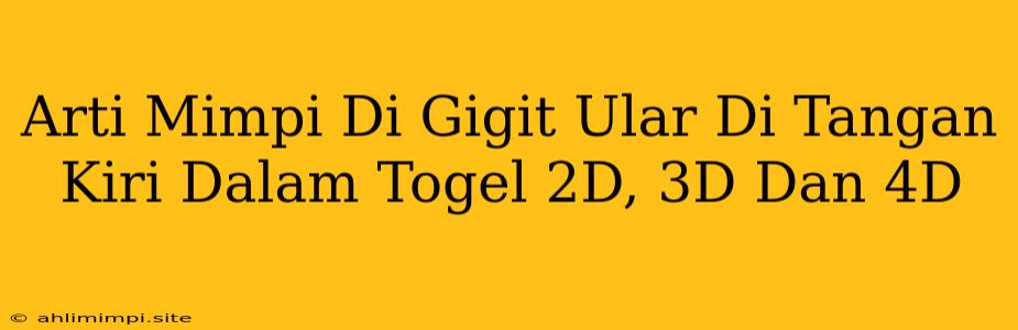 Arti Mimpi Di Gigit Ular Di Tangan Kiri Dalam Togel 2D, 3D Dan 4D