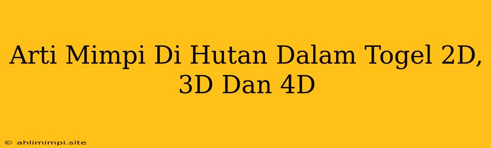 Arti Mimpi Di Hutan Dalam Togel 2D, 3D Dan 4D